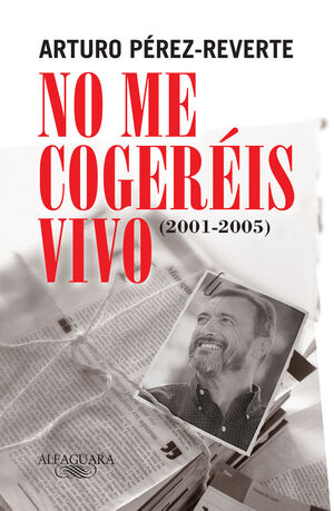 NO ME COGEREIS VIVO   ARTURO PEREZ-REVERTE