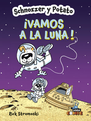 SCHNOZZER Y POTATO: ¡VAMOS A LA LUNA!